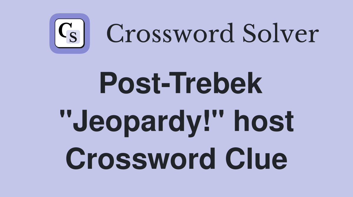 PostTrebek "Jeopardy!" host Crossword Clue Answers Crossword Solver